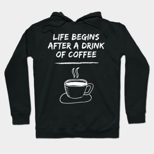 Life Begins After A Drink Of Coffee Hoodie